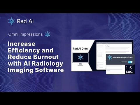 Rad AI Omni Impressions: Increase Efficiency and Reduce Burnout with AI Radiology Imaging Software